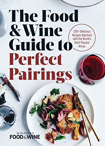 The Food & Wine Guide to Perfect Pairings