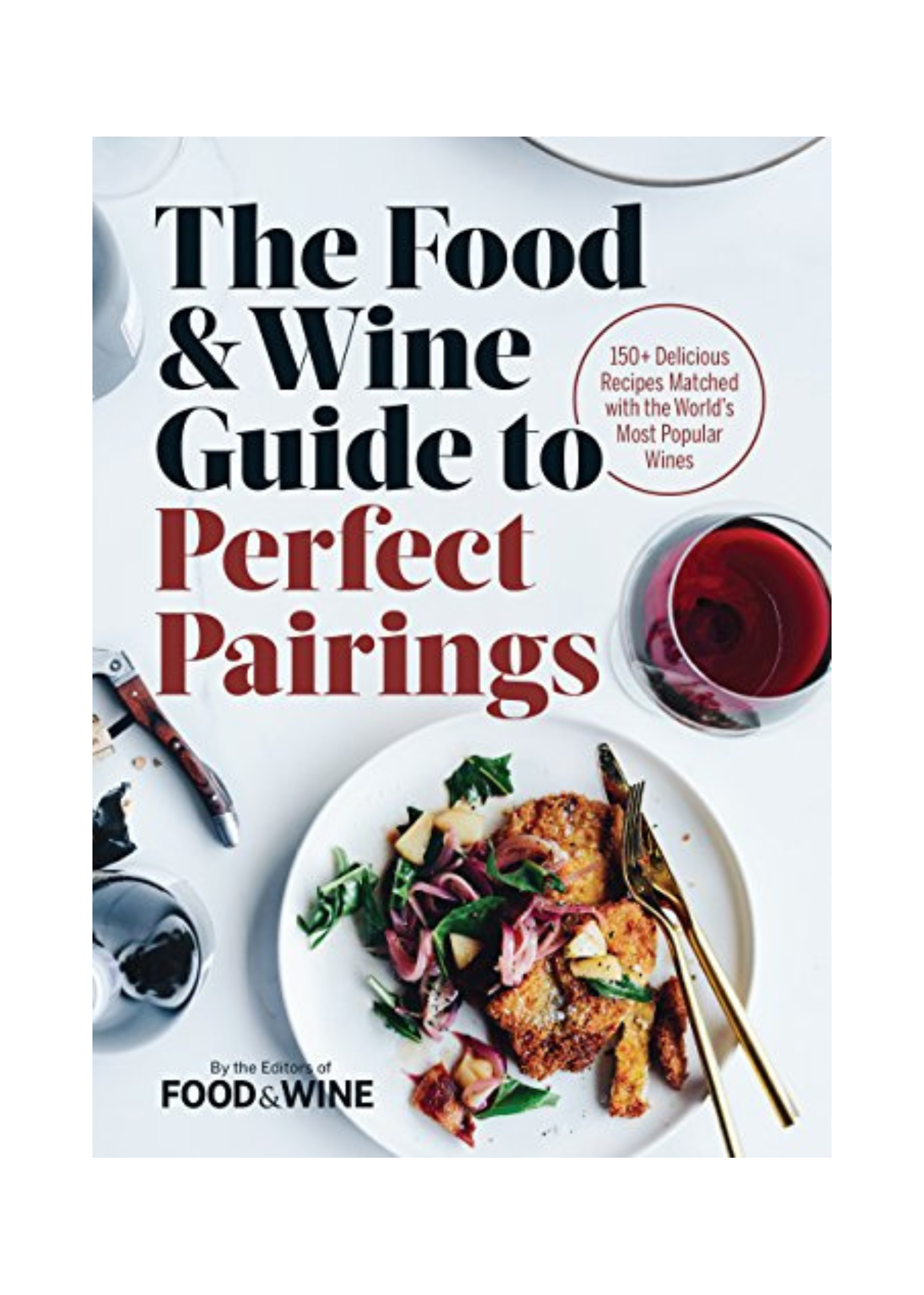 The Food & Wine Guide to Perfect Pairings